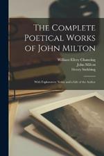 The Complete Poetical Works of John Milton: With Explanatory Notes, and a Life of the Author