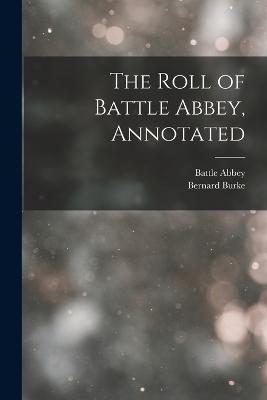 The Roll of Battle Abbey, Annotated - Battle Abbey,Bernard Burke - cover