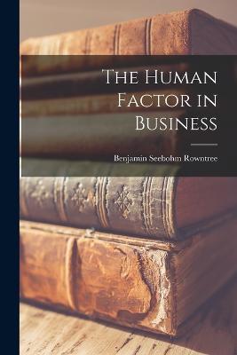 The Human Factor in Business - Benjamin Seebohm Rowntree - cover