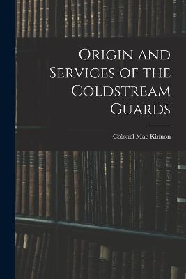 Origin and Services of the Coldstream Guards - Colonel Mac Kinnon - cover