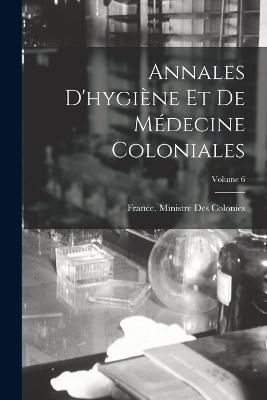 Annales D'hygiene Et De Medecine Coloniales; Volume 6 - cover