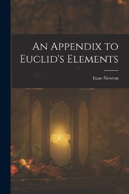 An Appendix to Euclid's Elements - Isaac Newton - cover