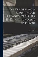 Die Verzierungs-Kunst in Der Gesangs-Musik Des 16.-17. Jahrhunderts (1535-1650)