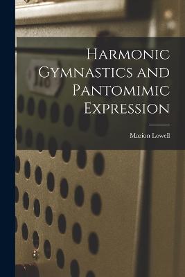 Harmonic Gymnastics and Pantomimic Expression - Marion Lowell - cover