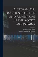 Altowan, or, Incidents of Life and Adventure in the Rocky Mountains