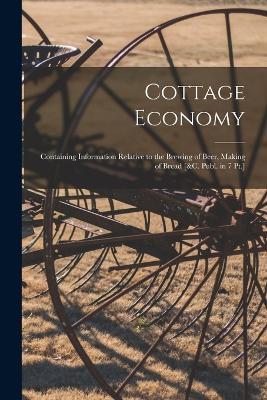 Cottage Economy: Containing Information Relative to the Brewing of Beer, Making of Bread [&c. Publ. in 7 Pt.] - Anonymous - cover