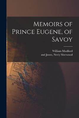 Memoirs of Prince Eugene, of Savoy - William Mudford - cover