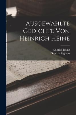 Ausgewahlte Gedichte von Heinrich Heine - Heinrich Heine,Otto Hellinghaus - cover