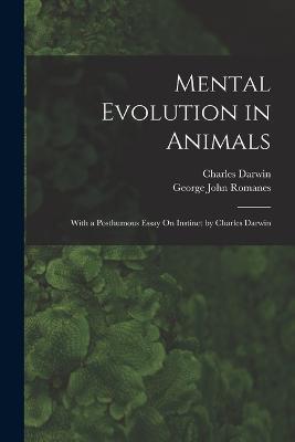 Mental Evolution in Animals: With a Posthumous Essay On Instinct by Charles Darwin - George John Romanes,Charles Darwin - cover