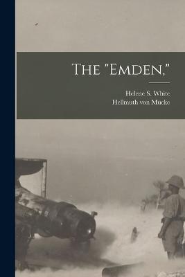 The Emden, - Hellmuth Von Mucke,Helene S White - cover
