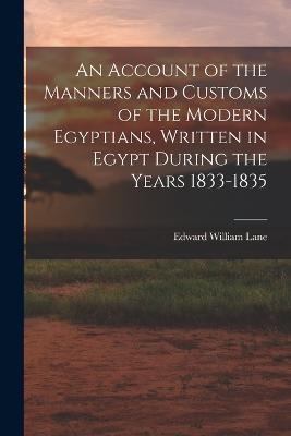 An Account of the Manners and Customs of the Modern Egyptians, Written in Egypt During the Years 1833-1835 - Edward William Lane - cover