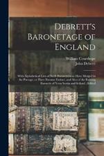 Debrett's Baronetage of England: With Alphabetical Lists of Such Baronetcies as Have Merged in the Peerage, or Have Become Extinct, and Also of the Existing Baronets of Nova Scotia and Ireland; Edited