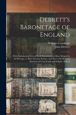 Debrett's Baronetage of England: With Alphabetical Lists of Such Baronetcies as Have Merged in the Peerage, or Have Become Extinct, and Also of the Existing Baronets of Nova Scotia and Ireland; Edited - William Courthope,John Debrett - cover