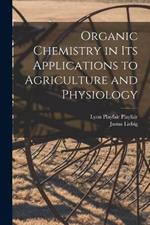 Organic Chemistry in its Applications to Agriculture and Physiology