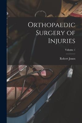 Orthopaedic Surgery of Injuries; Volume 1 - Robert Jones - cover