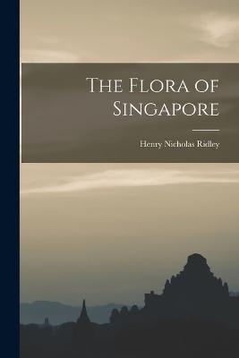 The Flora of Singapore - Henry Nicholas Ridley - cover