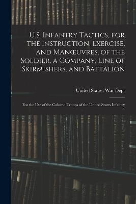 U.S. Infantry Tactics, for the Instruction, Exercise, and Manoeuvres, of the Soldier, a Company, Line of Skirmishers, and Battalion: For the Use of the Colored Troops of the United States Infantry - cover