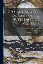 Geology and Ore Deposits of the Butte District, Montana: Issue 74 Of Professional Paper