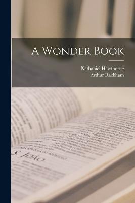 A Wonder Book - Nathaniel Hawthorne,Arthur Rackham - cover