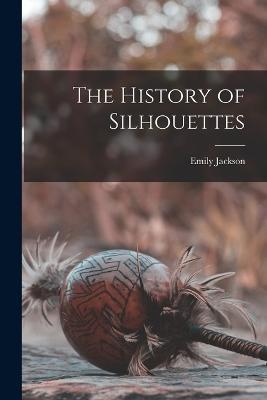 The History of Silhouettes - Emily Jackson - cover