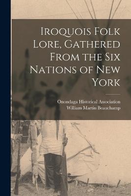 Iroquois Folk Lore, Gathered From the Six Nations of New York - William Martin Beauchamp - cover