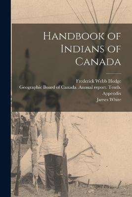 Handbook of Indians of Canada - Frederick Webb Hodge,James White - cover