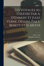 Les voyages au théâtrè par A. D'Ennery et Jules Verne. Dessins par L. Benett et H. Meyer