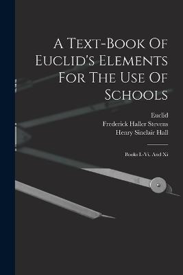 A Text-book Of Euclid's Elements For The Use Of Schools: Books I.-vi. And Xi - cover