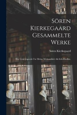 Soeren Kierkegaard gesammelte Werke: Der Gesichtspunkt fur meine Wirksamkeit als Schriftsteller. - Soren Kierkegaard - cover