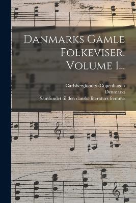 Danmarks Gamle Folkeviser, Volume 1... - Carlsbergfondet (Copenhagen,Denmark) - cover