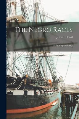 The Negro Races: A Sociological Study - Jerome Dowd - cover