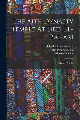 The Xith Dynasty Temple At Deir El-bahari: By Edouard Naville - Edouard Naville - cover