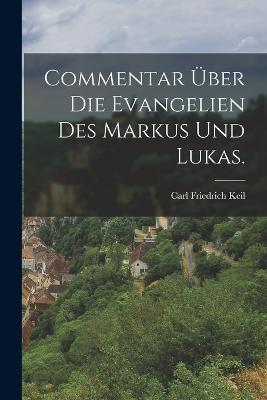 Commentar uber die Evangelien des Markus und Lukas. - Carl Friedrich Keil - cover