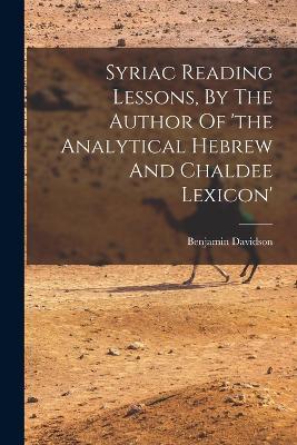 Syriac Reading Lessons, By The Author Of 'the Analytical Hebrew And Chaldee Lexicon' - Benjamin Davidson - cover