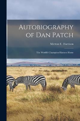 Autobiography of Dan Patch: The World's Champion Harness Horse - cover