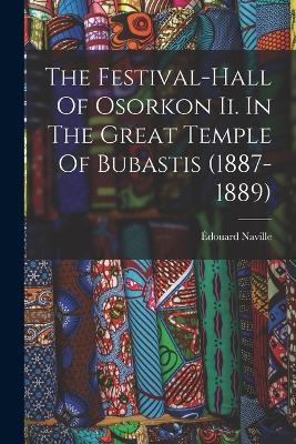 The Festival-hall Of Osorkon Ii. In The Great Temple Of Bubastis (1887-1889) - Édouard Naville - cover