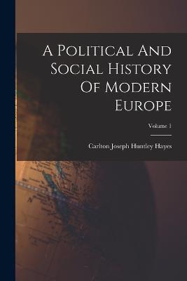A Political And Social History Of Modern Europe; Volume 1 - cover