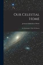 Our Celestial Home: An Astronomer's View Of Heaven