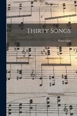 Thirty Songs - Franz Liszt - cover
