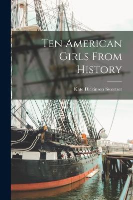 Ten American Girls From History - Kate Dickinson Sweetser - cover