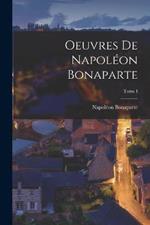 Oeuvres de Napoleon Bonaparte; Tome I