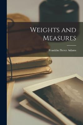 Weights and Measures - Franklin Pierce Adams - cover
