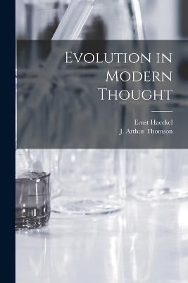 Evolution in Modern Thought - Ernst Haeckel,J Arthur Thomson - cover