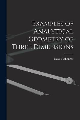 Examples of Analytical Geometry of Three Dimensions - Isaac Todhunter - cover