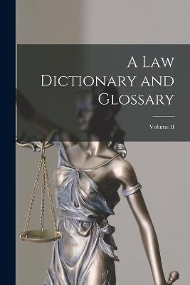 A Law Dictionary and Glossary; Volume II - Anonymous - cover