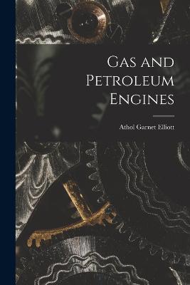 Gas and Petroleum Engines - Athol Garnet Elliott - cover
