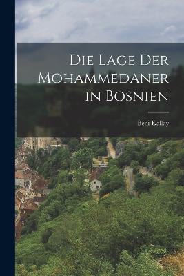 Die Lage der Mohammedaner in Bosnien - Beni Kallay - cover