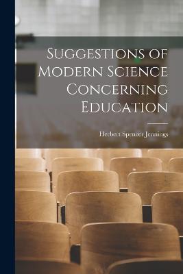Suggestions of Modern Science Concerning Education - Herbert Spencer Jennings - cover