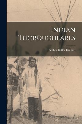 Indian Thoroughfares - Archer Butler Hulbert - cover