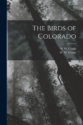The Birds of Colorado - W W Cooke - cover